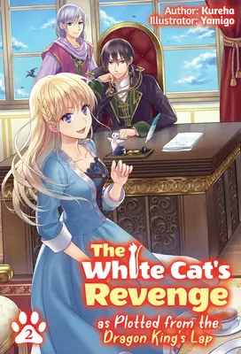 A fehér macska bosszúja, ahogyan a sárkánykirály öléből tervezték: 2. kötet - The White Cat's Revenge as Plotted from the Dragon King's Lap: Volume 2