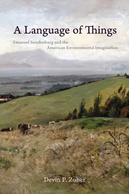 A dolgok nyelve: Emanuel Swedenborg és az amerikai környezeti képzelet - A Language of Things: Emanuel Swedenborg and the American Environmental Imagination