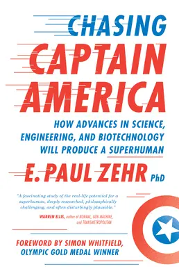 Amerika kapitányt üldözve: Hogyan hoz létre a tudomány, a mérnöki tudomány és a biotechnológia fejlődése egy szuperembert? - Chasing Captain America: How Advances in Science, Engineering, and Biotechnology Will Produce a Superhuman