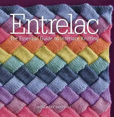 Entrelac: A fonalas kötés alapvető útmutatója - Entrelac: The Essential Guide to Interlace Knitting