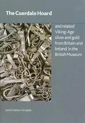 A Cuerdale Hoard és kapcsolódó viking kori ezüst és arany Nagy-Britanniából és Írországból a British Museumban - The Cuerdale Hoard and Related Viking-Age Silver and Gold from Britain and Ireland in the British Museum