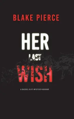 Az utolsó kívánsága (Rachel Gift FBI Suspense thriller-könyv 1) - Her Last Wish (A Rachel Gift FBI Suspense Thriller-Book 1)