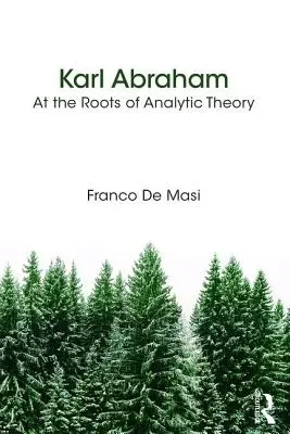 Karl Abraham - Az analitikus elmélet gyökereinél - Karl Abraham - At the Roots of Analytic Theory