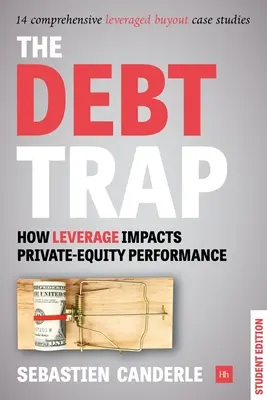 Az adósságcsapda - Diákkiadás: Hogyan befolyásolja a tőkeáttétel a magántőke teljesítményét? - The Debt Trap - Student Edition: How Leverage Impacts Private-Equity Performance