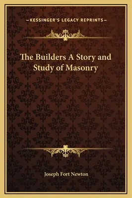 Az építők A szabadkőművesség története és tanulmánya - The Builders A Story and Study of Masonry