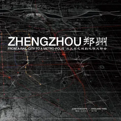 Zhengzhou: A vasútvárostól a metropoliszig - Zhengzhou: From Rail-City to Metro-Polis