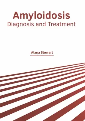 Amyloidosis: Amyloidosis: Diagnózis és kezelés - Amyloidosis: Diagnosis and Treatment