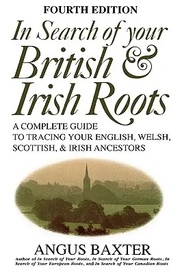 In Search of Your British & Irish Roots. Negyedik kiadás - In Search of Your British & Irish Roots. Fourth Edition