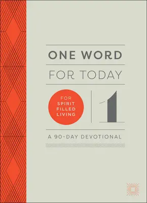 Egy szó a mai napra a Lélekkel teli életért: A 90-Day Devotional - One Word for Today for Spirit-Filled Living: A 90-Day Devotional