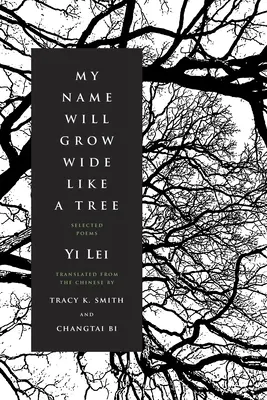 A nevem szélesre nő, mint a fa: Válogatott versek - My Name Will Grow Wide Like a Tree: Selected Poems