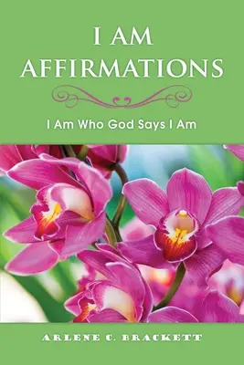 I Am Affirmations: Az vagyok, aki Isten szerint vagyok - I Am Affirmations: I Am Who God Says I Am