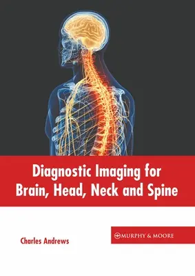 Az agy, a fej, a nyak és a gerinc diagnosztikai képalkotása - Diagnostic Imaging for Brain, Head, Neck and Spine