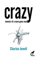 Őrült - Egy őrült anya emlékiratai - Crazy - Memoir of a Mom Gone Mad