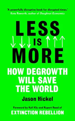 A kevesebb több: Hogyan menti meg a világot a degrowth - Less Is More: How Degrowth Will Save the World