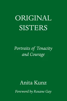 Eredeti nővérek: A kitartás és a bátorság portréi - Original Sisters: Portraits of Tenacity and Courage