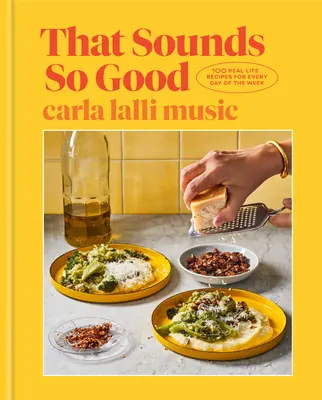 Ez jól hangzik: 100 igazi recept a hét minden napjára: Egy szakácskönyv - That Sounds So Good: 100 Real-Life Recipes for Every Day of the Week: A Cookbook