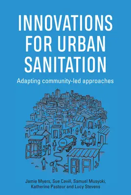 Innovációk a városi szennyvízelvezetéshez: Közösségi szintű megközelítések adaptálása - Innovations for Urban Sanitation: Adapting Community-Led Approaches