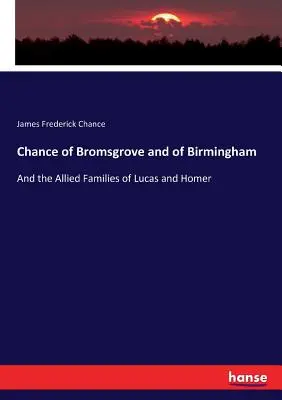 Bromsgrove és Birmingham esélye: És a Lucas és Homer szövetséges családjai - Chance of Bromsgrove and of Birmingham: And the Allied Families of Lucas and Homer