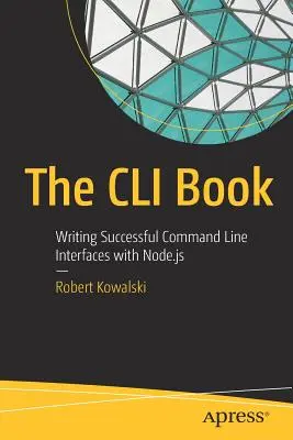 A CLI-könyv: Sikeres parancssori interfészek írása Node.Js segítségével - The CLI Book: Writing Successful Command Line Interfaces with Node.Js