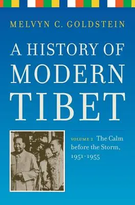 A modern Tibet története, 2. kötet: A vihar előtti nyugalom, 1951-1955 - A History of Modern Tibet, Volume 2: The Calm Before the Storm 1951-1955