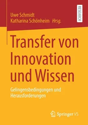 Transfer Von Innovation Und Wissen: Gelingensbedingungen Und Herausforderungen