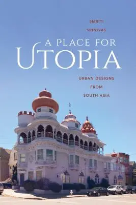 Egy hely az utópiának: Várostervek Dél-Ázsiából - A Place for Utopia: Urban Designs from South Asia