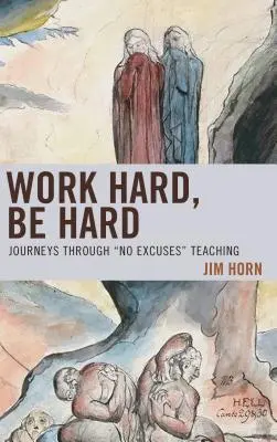 Dolgozz keményen, légy kemény: Utazások a kifogások nélküli tanításon keresztül - Work Hard, Be Hard: Journeys Through No Excuses Teaching