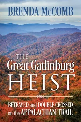 A nagy gatlinburgi rablás: Elárult és átvert az Appalache-ösvényen - The Great Gatlinburg Heist: Betrayed and Double Crossed on the Appalachian Trail