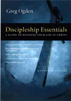 A tanítványság alapjai - Útmutató a Krisztusban való életed építéséhez - Discipleship Essentials - A Guide to Building Your Life in Christ