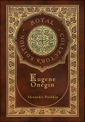 Eugene Onegin (Royal Collector's Edition) (Annotated) (Case Laminált keményfedeles borítóval): Verses regény - Eugene Onegin (Royal Collector's Edition) (Annotated) (Case Laminate Hardcover with Jacket): A Novel in Verse