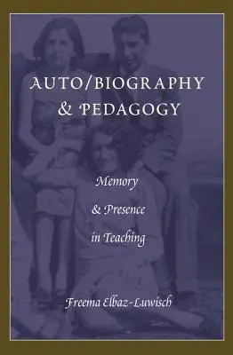 Auto/életrajz és pedagógia; Emlékezet és jelenlét a tanításban - Auto/biography & Pedagogy; Memory & Presence in Teaching