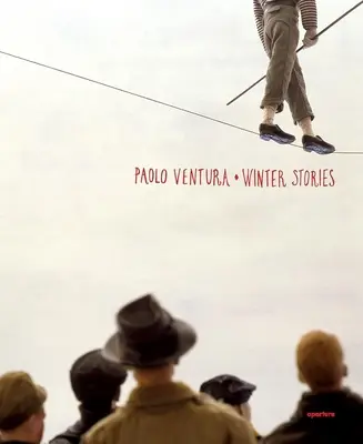 Paolo Ventura: Téli történetek - Paolo Ventura: Winter Stories