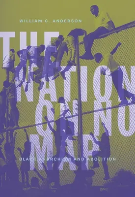 The Nation on No Map (A nemzet a térképen): A fekete anarchizmus és a felszabadítás - The Nation on No Map: Black Anarchism and Abolition