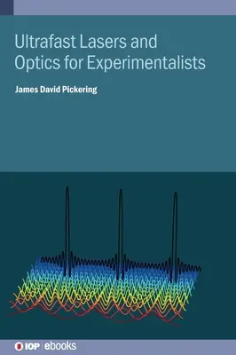 Ultrarövid idejű lézerek és optika kísérletezőknek - Ultrafast Lasers and Optics for Experimentalists