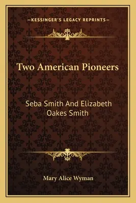 Két amerikai úttörő: Seba Smith és Elizabeth Oakes Smith - Two American Pioneers: Seba Smith and Elizabeth Oakes Smith