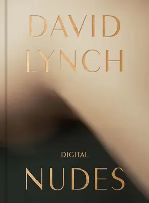 David Lynch: Digitális aktok - David Lynch: Digital Nudes