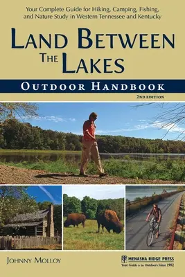 Land Between the Lakes Outdoor Handbook: A teljes útmutató a túrázáshoz, kempingezéshez, horgászathoz és a természet tanulmányozásához Tennessee és Kentucky nyugati részén - Land Between the Lakes Outdoor Handbook: Your Complete Guide for Hiking, Camping, Fishing, and Nature Study in Western Tennessee and Kentucky