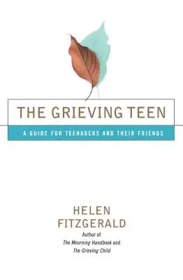 A gyászoló tinédzser: Útmutató tizenévesek és barátaik számára - The Grieving Teen: A Guide for Teenagers and Their Friends