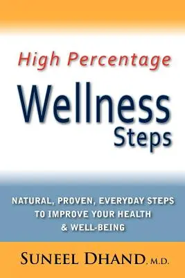 Magas százalékos wellness lépések: Természetes, bizonyított, mindennapi lépések az egészség és a jólét javítására - High Percentage Wellness Steps: Natural, Proven, Everyday Steps to Improve Your Health & Well-Being