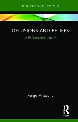 Téveszmék és hiedelmek: A Philosophical Inquiry - Delusions and Beliefs: A Philosophical Inquiry