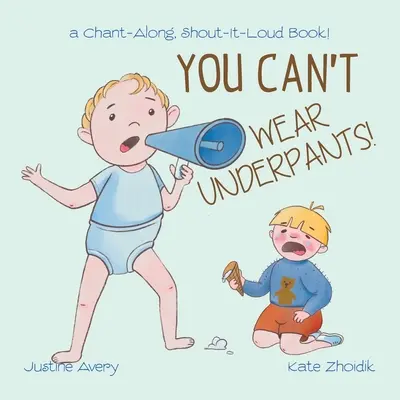 Nem viselhetsz alsónadrágot!: egy Chant-Along, Shout-It-Loud Book! - You Can't Wear Underpants!: a Chant-Along, Shout-It-Loud Book!