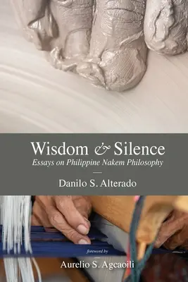 Bölcsesség és csend: Esszék a Fülöp-szigeteki nakem filozófiáról - Wisdom and Silence: Essays on Philippine Nakem Philosophy