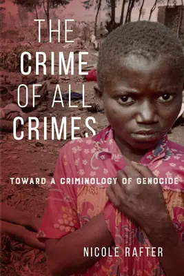 Minden bűnök bűne: A népirtás kriminológiája felé - The Crime of All Crimes: Toward a Criminology of Genocide