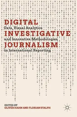 Digitális oknyomozó újságírás: Adatok, vizuális analitika és innovatív módszerek a nemzetközi tudósításban - Digital Investigative Journalism: Data, Visual Analytics and Innovative Methodologies in International Reporting