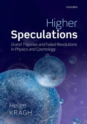 Magasabb spekulációk: Nagy elméletek és meghiúsult forradalmak a fizikában és a kozmológiában - Higher Speculations: Grand Theories and Failed Revolutions in Physics and Cosmology