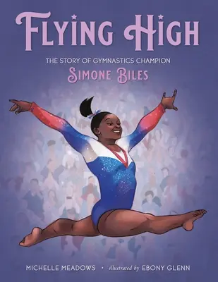 Flying High: A tornászbajnok Simone Biles története - Flying High: The Story of Gymnastics Champion Simone Biles