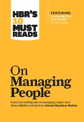 A Hbr 10 kötelező olvasmánya az emberek vezetéséről (a kiemelt cikkel: Leadership That Gets Results, by Daniel Goleman) - Hbr's 10 Must Reads on Managing People (with Featured Article Leadership That Gets Results, by Daniel Goleman)