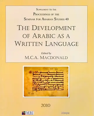 Az arab mint írott nyelv fejlődése: Kiegészítés az Arab Tanulmányok Szemináriumának munkálataihoz 40. kötet 2010 - The Development of Arabic as a Written Language: Supplement to the Proceedings of the Seminar for Arabian Studies Volume 40 2010