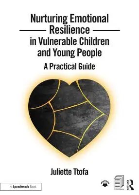 A sérülékeny gyermekek és fiatalok érzelmi ellenálló képességének ápolása: Gyakorlati útmutató - Nurturing Emotional Resilience in Vulnerable Children and Young People: A Practical Guide