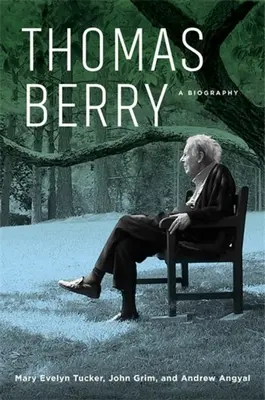 Thomas Berry: Berry: Életrajz - Thomas Berry: A Biography